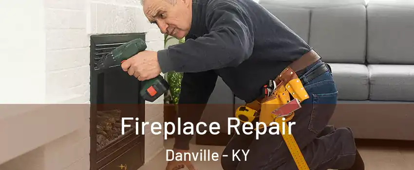  Fireplace Repair Danville - KY