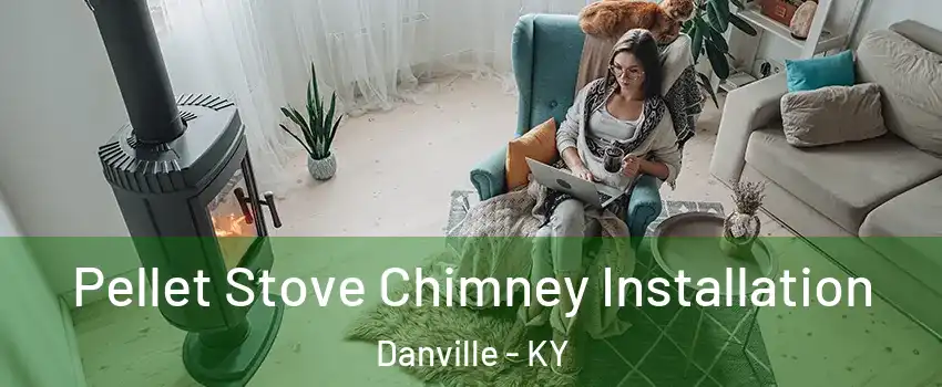  Pellet Stove Chimney Installation Danville - KY